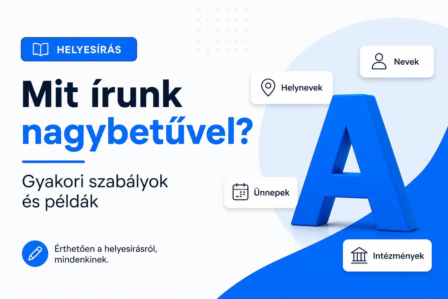 Mit írunk nagybetűvel? Gyakori magyar helyesírási szabályok és példák nagybetű használathoz
